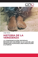 HISTORIA DE LA VERGÜENZA: LA CONFRONTACIÓN SOCIEDAD-ESTADO EN COLOMBIA A LA LUZ DE LOS DERECHOS HUMANOS ¿REIVINDICACIÓN O UTOPÍA? (Spanish Edition) 6202159103 Book Cover