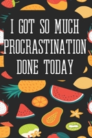 I Got So Much Procrastination Done Today: Notebook for Teachers & Administrators To Write Goals, Ideas & Thoughts School Appreciation Day Gift 1088985025 Book Cover