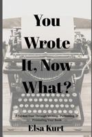 You Wrote It, Now What? 1790353874 Book Cover