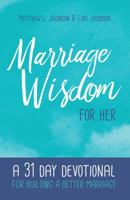 Marriage Wisdom for Her: A 31 Day Devotional for Building a Better Marriage 1929125550 Book Cover