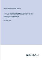 Tillie, a Mennonite Maid; a Story of the Pennsylvania Dutch: in large print 3387035381 Book Cover