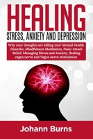 Healing Stress, Anxiety and Depression: Why your thoughts arekilling you? Mental Health Disorder, MindfulnessMeditation, Panic Attack Relief, Managing ... Healing Vagus Nerve, Vagus NerveStimulation 1801322023 Book Cover