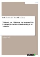 Theorien zur Erklärung von Kriminalität - Kriminalitätstheorien / kriminologische Theorien 3656247110 Book Cover