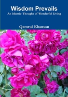 Wisdom Prevails: An Islamic Thought of Wonderful Living 0557467489 Book Cover