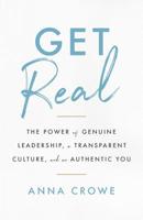 Get Real: The Power of Genuine Leadership, a Transparent Culture, and an Authentic You 1544502516 Book Cover