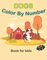 Dogs Color By Number For Kids 4-8: An easy color by number for kids B08XZDTDDC Book Cover