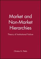 Market and Non-Market Hierarchies: Theory of Institutional Failure 0631190619 Book Cover