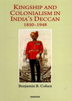 Kingship and Colonialism in India's Deccan 1850-1948 8119139313 Book Cover