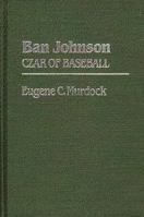 Ban Johnson: Czar of Baseball (Contributions to the Study of Popular Culture) 0313234590 Book Cover