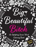 Big, Beautiful, Bitch - Black Paper Edition: An Uplifting Swear Word Coloring Book 1535284447 Book Cover