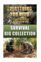 Survival Big Collection: Everything You Need to Know: (Survival Guide, Survival Gear) 1979555036 Book Cover
