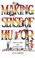 Making Sense of Humor: How to Add Humor and Joy to Your Life 1879198126 Book Cover