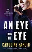 An Eye for an Eye: An Ellie Matthews Novel 198196682X Book Cover