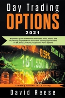 Day Trading Options 2019: A Beginner's Guide to the Best Strategies, Tools, Tactics, and Psychology to Profit from Short-Term Trading Opportunities on ETF, Stocks, Futures, Crypto, and Forex Options 1951595076 Book Cover