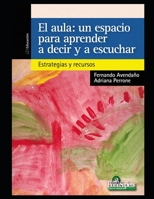 El aula. Un espacio para aprender a decir y a escuchar: Estrategias y recursos B08Q71K3W5 Book Cover