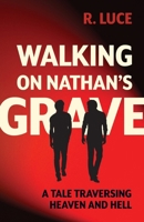 Walking on Nathan's Grave: A Tale Traversing Heaven and Hell B0F2XCC67H Book Cover