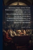 Moderating Effects of Perceived Organizational Support on the Relationship Between Job Satisfaction and Turnover Intentions for Recently Retrained Us 1249832004 Book Cover