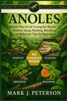 ANOLES: Master The Art of Caring for Anoles – Habitat Setup, Feeding, Breeding, and Behavior Tips for Beginners B0FSXT7RMM Book Cover