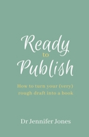 Ready to Publish: How to turn your (very) rough draft into a book 1838001123 Book Cover