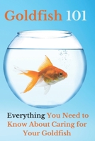 Goldfish 101: Everything You Need to Know About Caring for Your Goldfish B0CMP3H2WR Book Cover