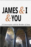 James & I & You: a conversation with the brother of Jesus 098943415X Book Cover