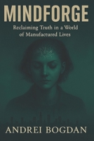 MINDFORGE: Reclaiming truth in a World of Manufactured Lives B0FKYW815F Book Cover