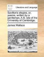 Savillon's Elegies, or Poems 054857975X Book Cover