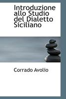 Introduzione Allo Studio del Dialetto Siciliano - Scholar's Choice Edition 1015992234 Book Cover