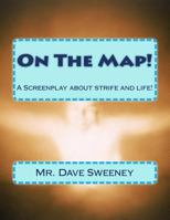 On The Map!: A Screenplay about strife and life! 1500403911 Book Cover