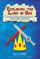 Exploring the Land of Ooo: An Unofficial Overview and Production History of Cartoon Network's Adventure Time 1496846680 Book Cover