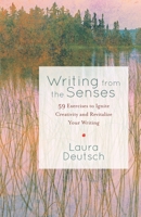 Writing from the Senses: 59 Exercises to Ignite Creativity and Revitalize Your Writing 1611800447 Book Cover