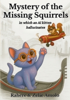 Mystery of the Missing Squirrels: in which an AI kitten hallucinates (Ollie and Louie Mysteries) B0FNLR7XY4 Book Cover