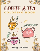 Coffee & Tea Coloring Book: A Perfect Gift For Your Favorite Coffee and Tea Lovers B08WK2L8WM Book Cover