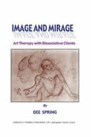 Image and Mirage: Art Therapy With Dissociative Clients 0398072485 Book Cover
