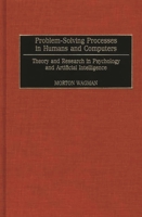 Problem-Solving Processes in Humans and Computers: Theory and Research in Psychology and Artificial Intelligence 0275970876 Book Cover