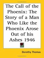 The Call of the Phoenix: The Story of a Man Who, Like the Phoenix, Arose Out of His Ashes 116273972X Book Cover