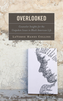 Overlooked: Counselor Insights for the Unspoken Issues in Black American Life 1475867565 Book Cover