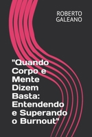 "Quando Corpo e Mente Dizem Basta: Entendendo e Superando o Burnout" (Portuguese Edition) B0FL2YNZJK Book Cover