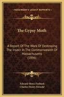 The Gypsy Moth: Porthetria Dispar (Linn.). a Report of the Work of Destroying the Insect in the Commonwealth of Massachusetts, Togethe 1144133254 Book Cover