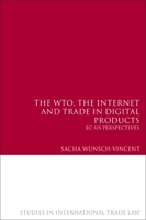 The Wto, the Internet And Trade in Digital Products: Ec-Us Perspectives (Studies in International Trade Law) 1841135739 Book Cover