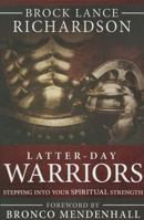 Latter-day Warriors: Stepping Into Your Spiritual Strength 1462117058 Book Cover
