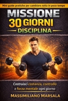 MISSIONE 30 GIORNI – DISCIPLINA. Costruisci costanza, controllo e forza mentale ogni giorno. (AUTOSTIMA MOTIVAZIONALE) (Italian Edition) B0GLFYT43H Book Cover
