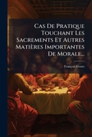 Cas De Pratique Touchant Les Sacrements Et Autres Matières Importantes De Morale... 1247153746 Book Cover