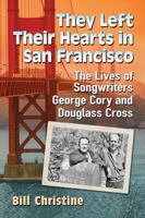 They Left Their Hearts in San Francisco: The Lives of Songwriters George Cory and Douglass Cross 1476669007 Book Cover