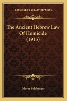 The Ancient Hebrew Law of Homicide 1289353522 Book Cover