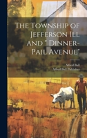 The Township of Jefferson Ill and " Dinner-Pail Avenue" 102268616X Book Cover