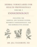 Herbal Formularies for Health Professionals, Volume 3: Endocrinology, Including the Adrenal and Thyroid Systems, Metabolic Endocrinology, and the Reproductive Systems 1603588558 Book Cover