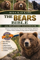 THE BEARS BIBLE AND BEGINNERS’ HANDBOOK: Advance Comprehensive Manual to Bear Biology, Behavior, Habitat Needs, Feeding Ecology, Species Identification, and more B0GXFSVR4Y Book Cover