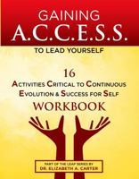 Gaining A. C. C. E. S. S. to Lead Yourself Workbook : 16 Activities Critical to Continuous Evolution and Success for Self 1733645500 Book Cover