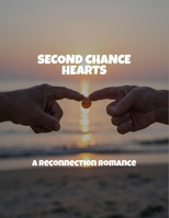 Second Chance Hearts: A Reconnection Romance B0FPRG4F2M Book Cover